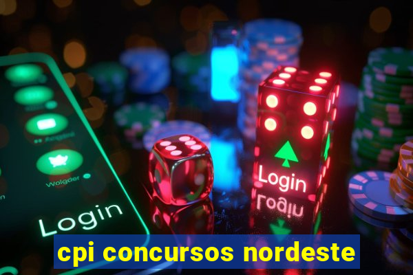 cpi concursos nordeste